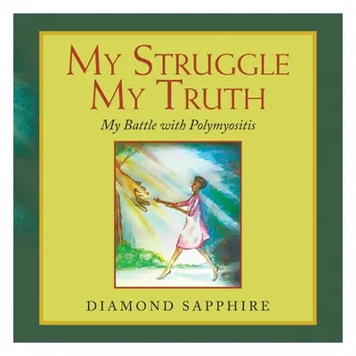 "My Struggle My Truth: My Battle with Polymyositis" - "" ("Sapphire Diamond")