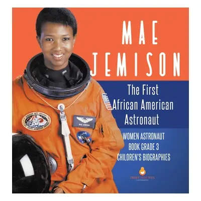 "Mae Jemison: The First African American Astronaut - Women Astronaut Book Grade 3 - Children's B