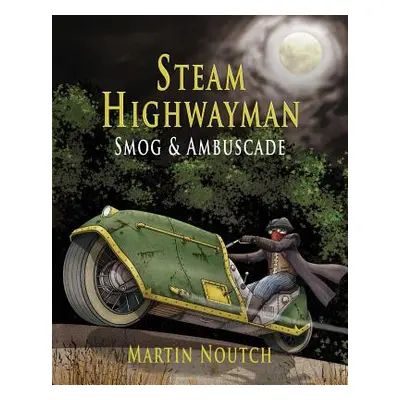 "Steam Highwayman 1: Smog and Ambuscade" - "" ("Noutch Martin Barnabus")