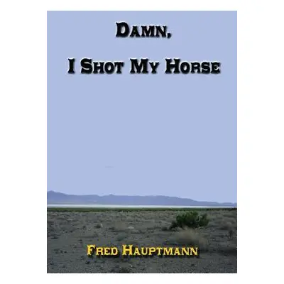 "Damn, I Shot My Horse" - "" ("Hauptmann Fred")