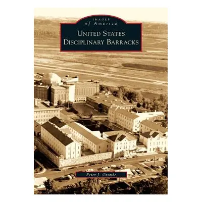 "United States Disciplinary Barracks" - "" ("Grande Peter J.")