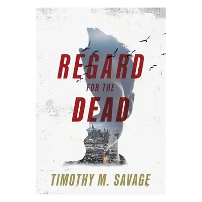 "Regard for the Dead" - "" ("Savage Timothy M.")