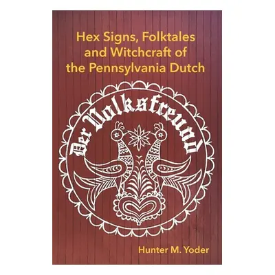 "Der Volksfreund: Hex Signs, Folktales, and Witchcraft of the Pennsylvania Dutch" - "" ("Yoder H