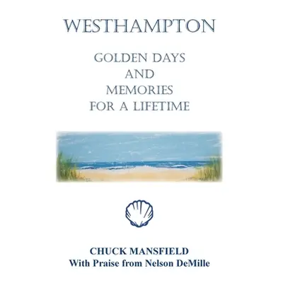 "Westhampton: Golden Days and Memories for a Lifetime" - "" ("Mansfield Chuck")