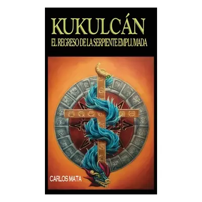 "Kukulcn: El Regreso de la Serpiente Emplumada" - "" ("Mata Carlos")