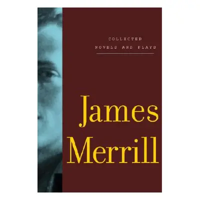 "Collected Novels and Plays of James Merrill" - "" ("Merrill James")