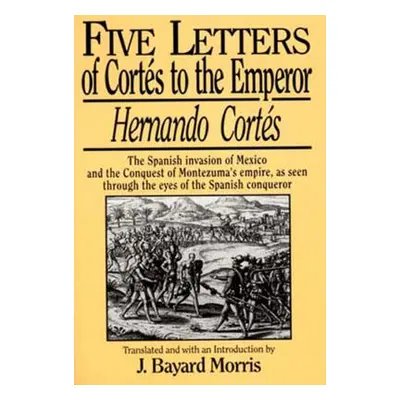 "Hernando Corts: Five Letters, 1519-1526" - "" ("Cortes Hernando")