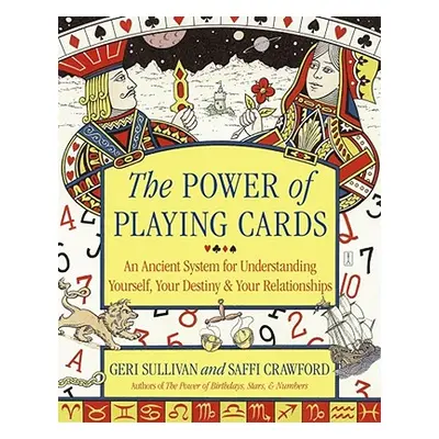 "The Power of Playing Cards: An Ancient System for Understanding Yourself, Your Destiny, & Your 