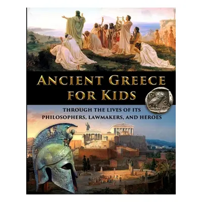 "Ancient Greece for Kids Through the Lives of its Philosophers, Lawmakers, and Heroes" - "" ("Fe