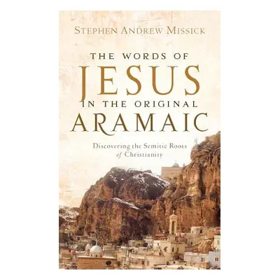 "The Words of Jesus in the Original Aramaic" - "" ("Missick Stephen Andrew")