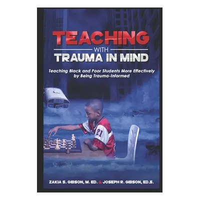 "Teaching With Trauma in Mind: Teaching Black and Poor Students More Effectively by Being Trauma