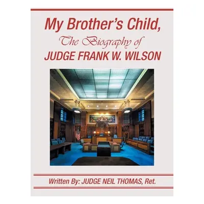 "My Brother's Child, the Biography of Judge Frank Wilson" - "" ("Thomas Ret Judge Neil")