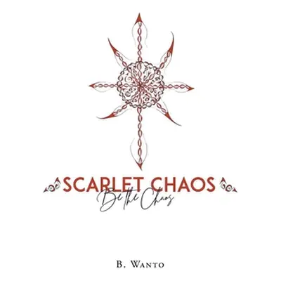 "Scarlet Chaos: Be The Chaos" - "" ("Wanto B.")