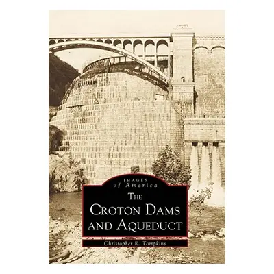 "Croton Dams & Aqueduct" - "" ("Tompkins Christopher R.")