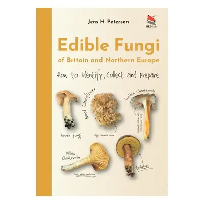 "Edible Fungi of Britain and Northern Europe: How to Identify, Collect and Prepare" - "" ("Peter