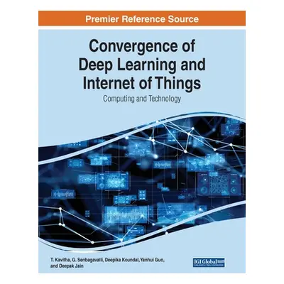 "Convergence of Deep Learning and Internet of Things: Computing and Technology" - "" ("Kavitha T