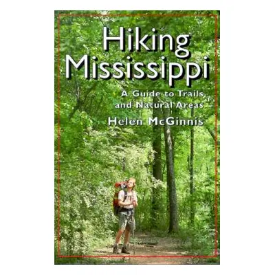 "Hiking Mississippi: A Guide to Trails and Natural Areas" - "" ("McGinnis Helen")