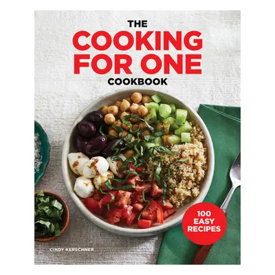 "The Cooking for One Cookbook: 100 Easy Recipes" - "" ("Kerschner Cindy")