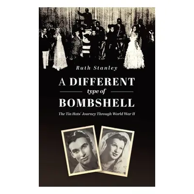 "A Different Type of Bombshell: The Tin Hats' Journey Through World War II" - "" ("Stanley Ruth"