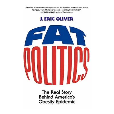 "Fat Politics: The Real Story Behind America's Obesity Epidemic" - "" ("Oliver J. Eric")