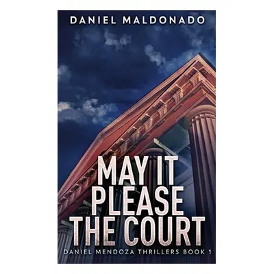 "May It Please The Court" - "" ("Maldonado Daniel")