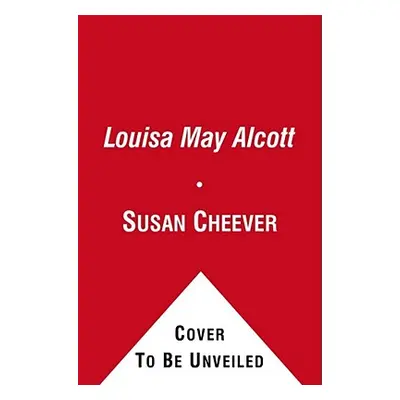 "Louisa May Alcott: A Personal Biography" - "" ("Cheever Susan")