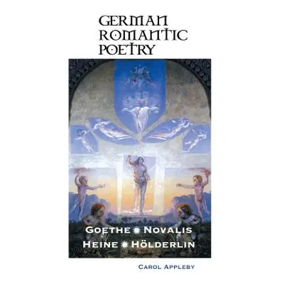 "German Romantic Poetry: Goethe, Novalis, Heine, Hlderlin" - "" ("Appleby Carol")