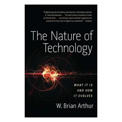 "The Nature of Technology: What It Is and How It Evolves" - "" ("Arthur W. Brian")