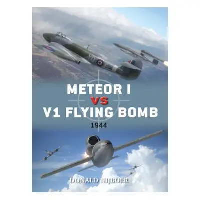 "Meteor I Vs V1 Flying Bomb: 1944" - "" ("Nijboer Donald")