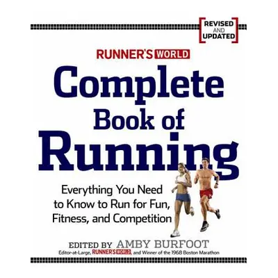 Runner's World Complete Book of Running: Everything You Need to Run for Weight Loss, Fitness, an