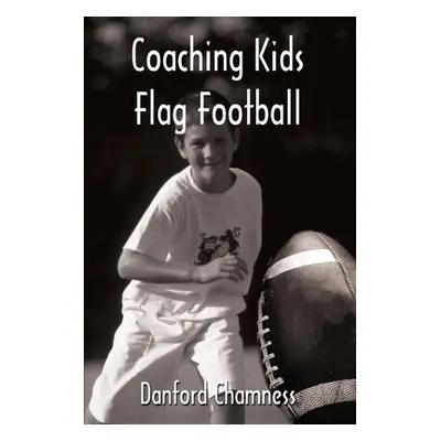 "Coaching Kids Flag Football" - "" ("Chamness Danford")