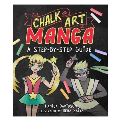 "Chalk Art Manga: A Step-By-Step Guide" - "" ("Davidson Danica")