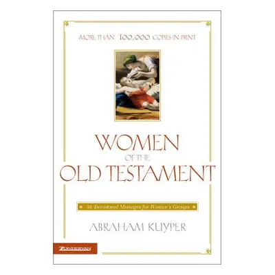 "Women of the Old Testament: 50 Devotional Messages for Women's Groups" - "" ("Kuyper Abraham")