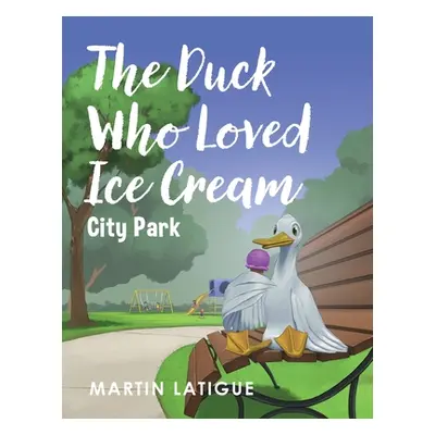 "The Duck Who Loved Ice Cream" - "" ("Latigue Martin")