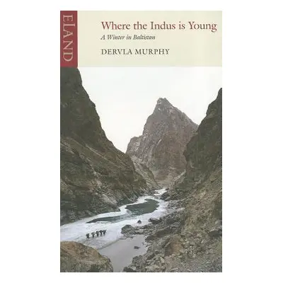 "Where the Indus Is Young: A Winter in Baltistan" - "" ("Murphy Dervla")