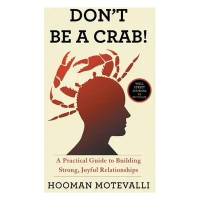 "Don't Be a Crab!: A Practical Guide to Building Strong, Joyful Relationships" - "" ("Motevalli 