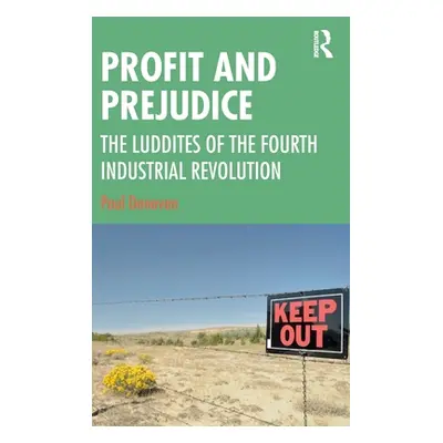 "Profit and Prejudice: The Luddites of the Fourth Industrial Revolution" - "" ("Donovan Paul")