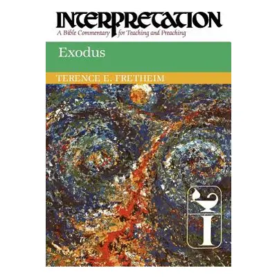 "Exodus: Interpretation: A Bible Commentary for Teaching and Preaching" - "" ("Fretheim Terence 