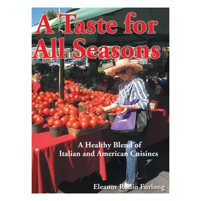 "A Taste for all Seasons: A Healthy Blend of Italian and American Cuisines" - "" ("Furlong Elean