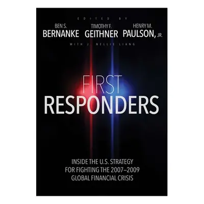 "First Responders: Inside the U.S. Strategy for Fighting the 2007-2009 Global Financial Crisis" 