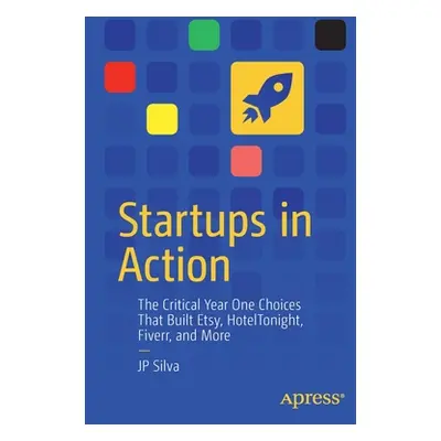 "Startups in Action: The Critical Year One Choices That Built Etsy, Hoteltonight, Fiverr, and Mo