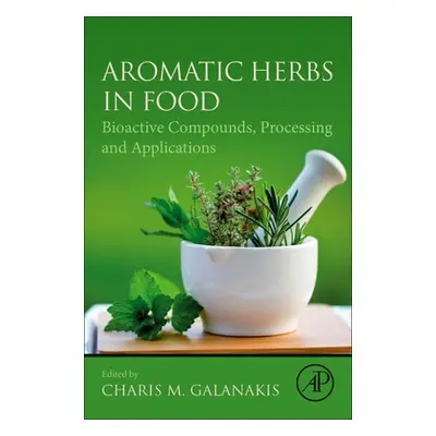 "Aromatic Herbs in Food: Bioactive Compounds, Processing, and Applications" - "" ("Galanakis Cha