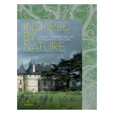 "Inspired by Nature: Chteau, Gardens, and Art of Chaumont-Sur-Loire" - "" ("Colleu-Domond Chanta