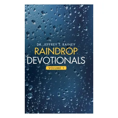 "Raindrop Devotionals: Volume 1" - "" ("Rainey Jeffrey T.")