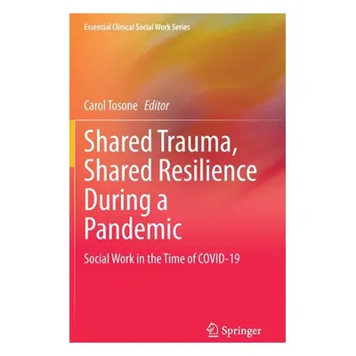 "Shared Trauma, Shared Resilience During a Pandemic: Social Work in the Time of Covid-19" - "" (