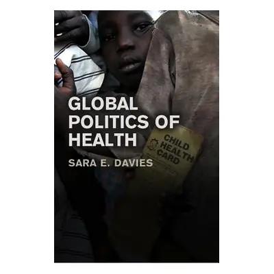 "Global Politics of Health" - "" ("Davies Sara")