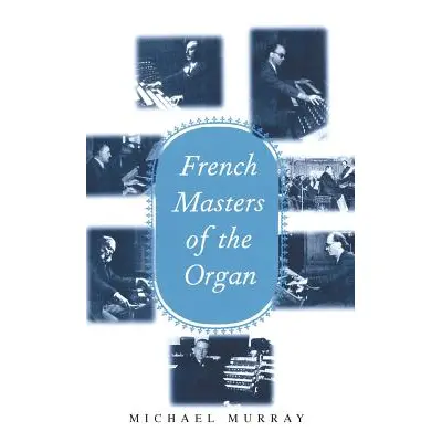 "French Masters of the Organ: Saint-Sans, Franck, Widor, Vierne, Dupr, Langlais, Messiaen" - "" 