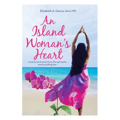 "An Island Woman's Heart: A Poetry Book About Love, Life, Spirituality and Everything Else" - ""