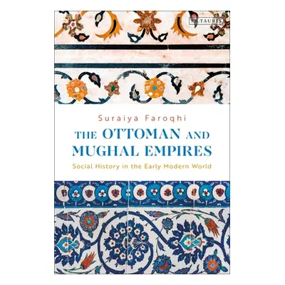 "The Ottoman and Mughal Empires: Social History in the Early Modern World" - "" ("Faroqhi Suraiy