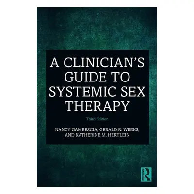 "A Clinician's Guide to Systemic Sex Therapy" - "" ("Gambescia Nancy")